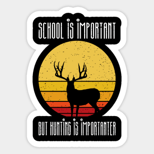 school is important but hunting is importer Sticker